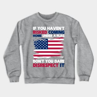 If You Never Coming Home Under A Flag Patriotic Crewneck Sweatshirt